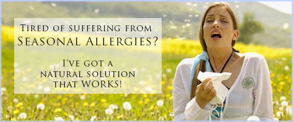 Tired of suffering from Seasonal Allergies? I’ve got a natural solution ...